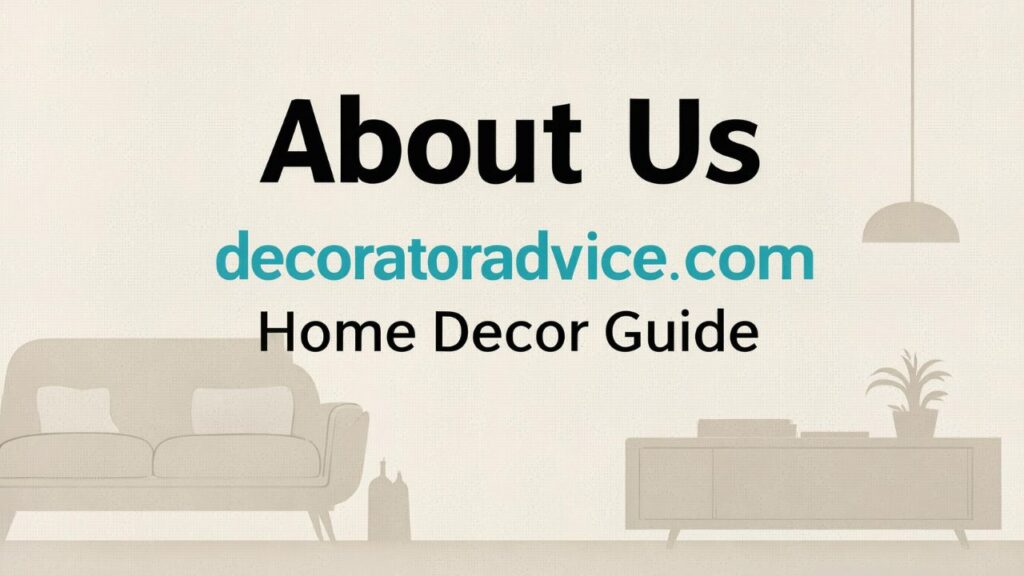 About Us decoratoradvice .com: Home Decor Guide