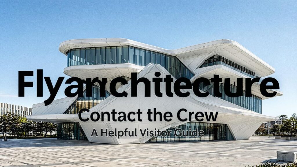 Flyarchitecture Contact the Crew: A Helpful Visitor Guide